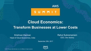 © 2017, Amazon Web Services, Inc. or its Affiliates. All rights reserved.
Krishnan Kannan
Head of Cloud Economics, India
September 25th, 2017
Cloud Economics:
Transform Businesses at Lower Costs
Rahul Subramaniam
CEO, Dev factory
 