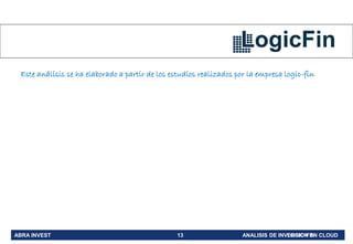 ABRA INVEST 13 ANALISIS DE INVERSION EN CLOUDLOGIC-FIN
Empresa
Este análisis se ha elaborado a partir de los estudios realizados por la empresa logic-fin
 