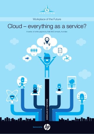 1 Auridian
Workplace of the Future
A series of white papers by Ade McCormack, Auridian
Cloud – everything as a service?
 