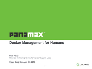 Docker Management for Humans
1
Gary Paige
Principal Technology Consultant at CenturyLink Labs
Cloud Expo East, Jun 9th 2015
 