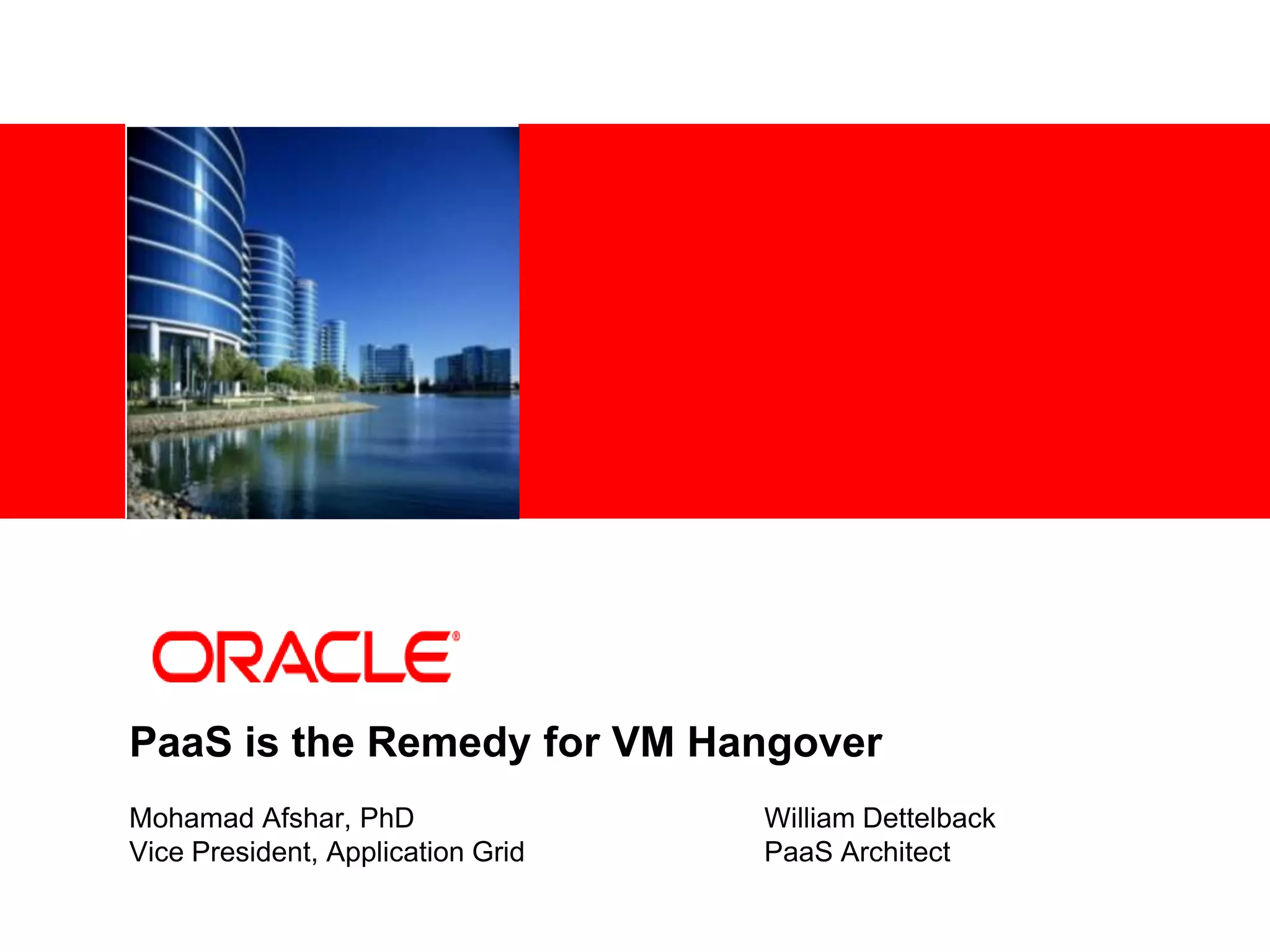 PaaS is the Remedy for VM HangoverMohamad Afshar, PhD			William DettelbackVice President, Application Grid		PaaS Architect 