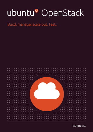 OpenStack 
Build, manage, scale out. Fast. 
 