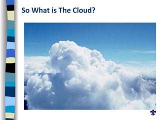 So What is The Cloud? 