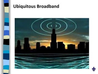 Ubiquitous Broadband 
