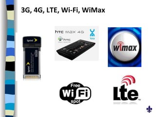 3G, 4G, LTE, Wi-Fi, WiMax 