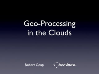Geo-Processing
 in the Clouds


Robert Coup
 