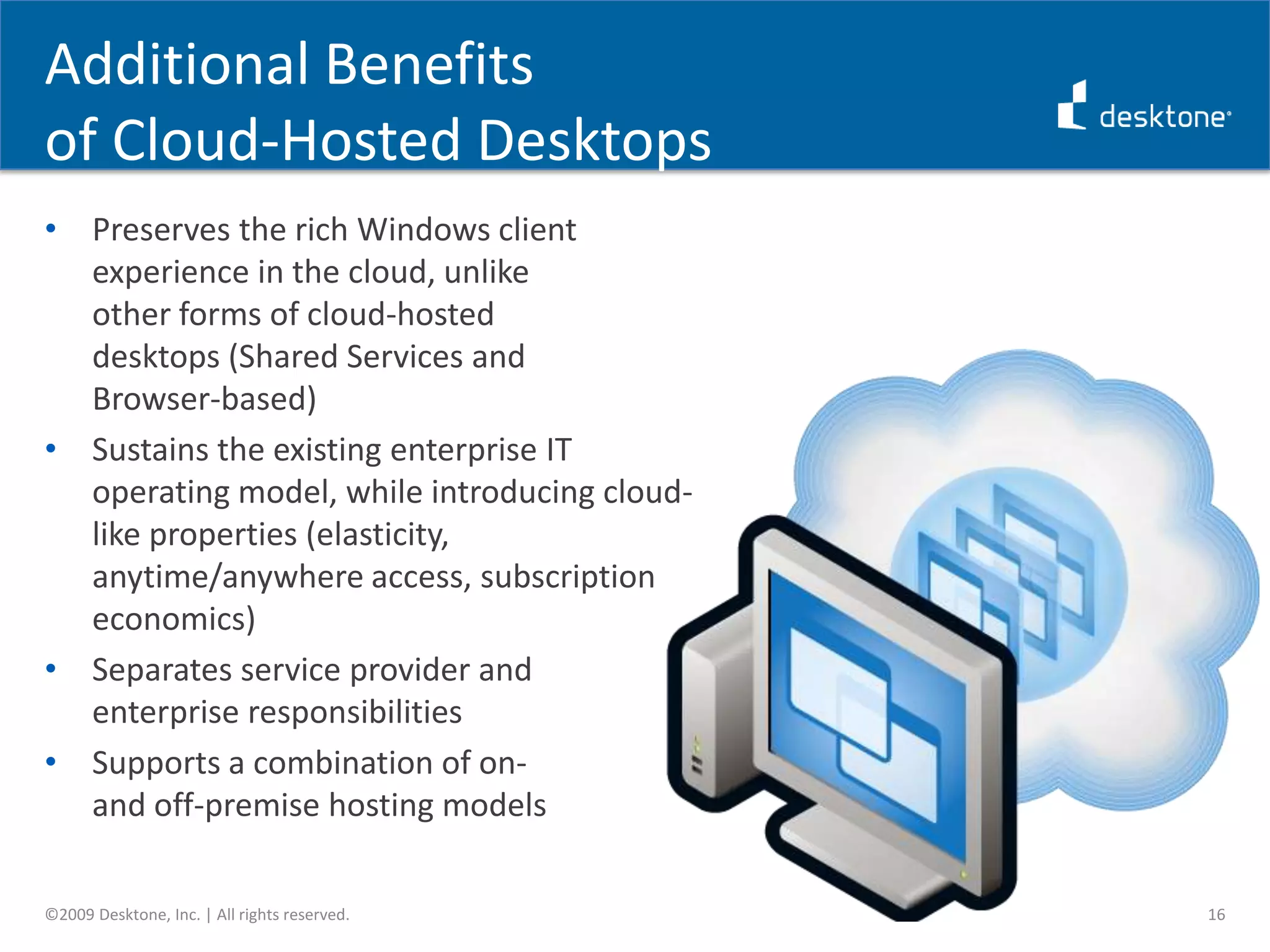 Common View ofEnterprise Cloud Computing Adoption in the CloudComputing resourcesand enterprise datain the CloudComputing resources and data in the EnterpriseComputing resourcesComputing resources and data in the EnterpriseTodayTomorrow©2009 Desktone, Inc. | All rights reserved.12