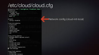 /etc/cloud/cloud.cfg
Network con
fi
g (cloud-init-local)
 