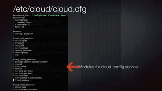 /etc/cloud/cloud.cfg
Modules for cloud-con
fi
g service
 