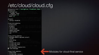 /etc/cloud/cloud.cfg
Modules for cloud-
fi
nal service
 