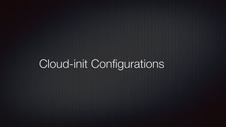 Cloud-init Con
fi
gurations
 