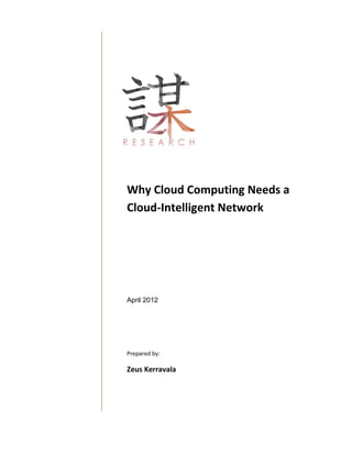 Why Cloud Computing Needs a
Cloud-Intelligent Network




April 2012




Prepared by:

Zeus Kerravala
 