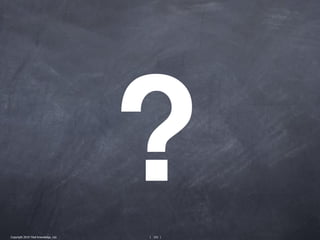 Copyright 2010 Tikal Knowledge, Ltd.
                                       ?
                                       | 152 |
 