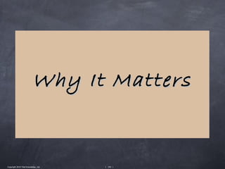 Why It Matters


Copyright 2010 Tikal Knowledge, Ltd.   | 193 |
 