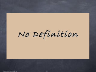 No Definition


Copyright 2010 Tikal Knowledge, Ltd.        | 25 |
 