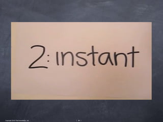 Copyright 2010 Tikal Knowledge, Ltd.   | 89 |
 