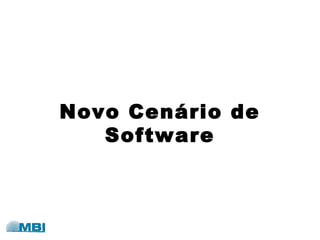 Novo Cenário de
Software
 