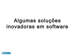 Algumas soluções
inovadoras em software
 