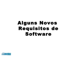 Alguns Novos
Requisitos de
Software
 