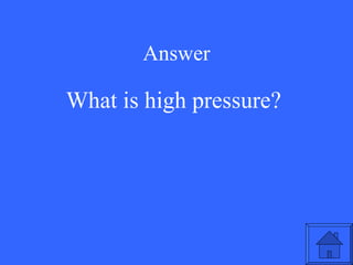 Answer What is high pressure? 