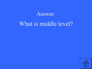 Answer What is middle level? 
