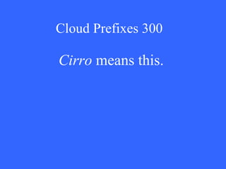 Cloud Prefixes 300 Cirro  means this. 