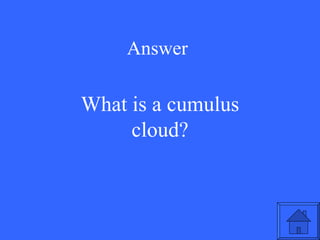 Answer What is a cumulus cloud? 