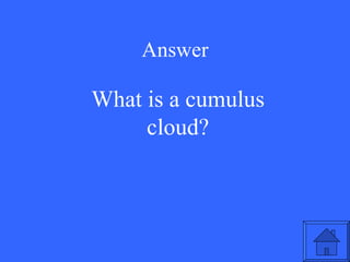Answer What is a cumulus cloud? 