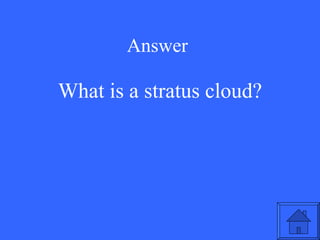 Answer What is a stratus cloud? 
