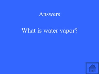 Answers What is water vapor? 
