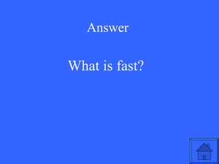 Answer What is fast? 