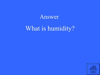 Answer What is humidity? 