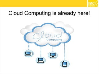 Cloud Computing is already here!

18

 