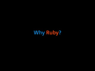 Why Ruby?
 