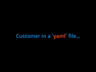 Customer in a 'yaml' file...
 