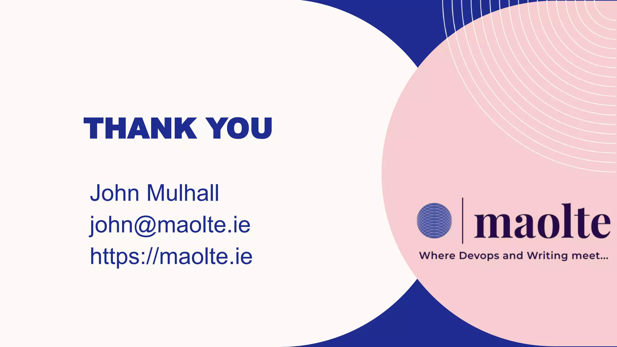 THANK YOU
John Mulhall​
john@maolte.ie
https://maolte.ie
 