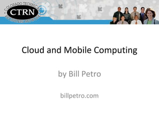 Cloud and Mobile Computing by Bill Petro billpetro.com 