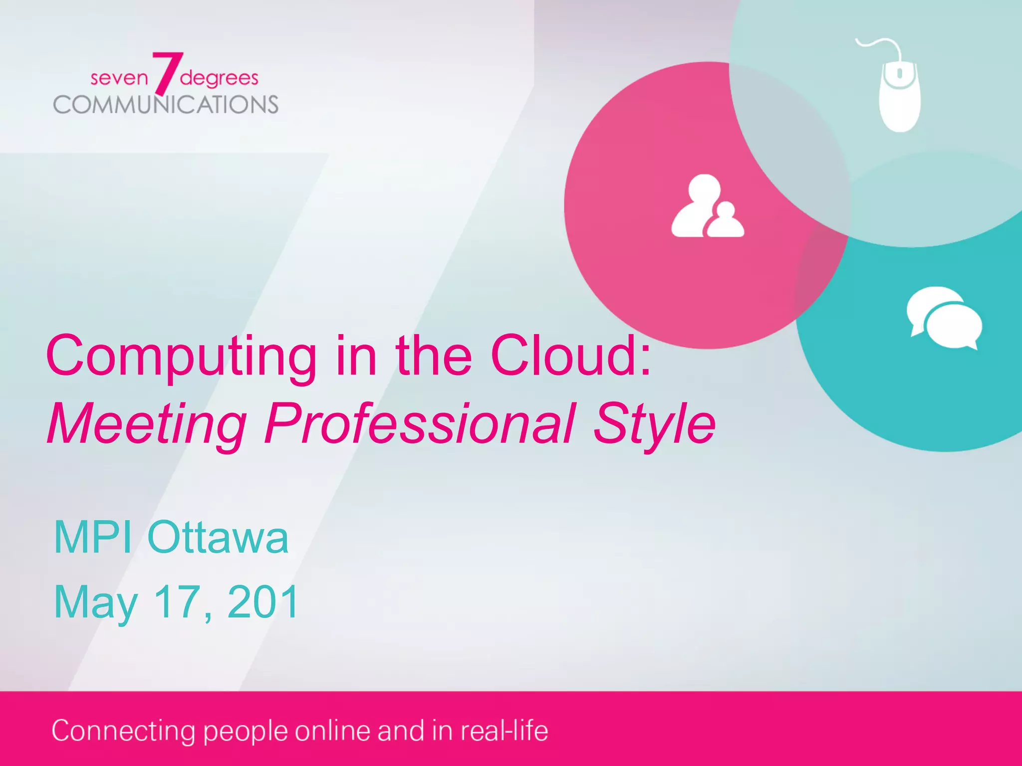 Computing in the Cloud:
Meeting Professional Style
MPI Ottawa
May 17, 201
 