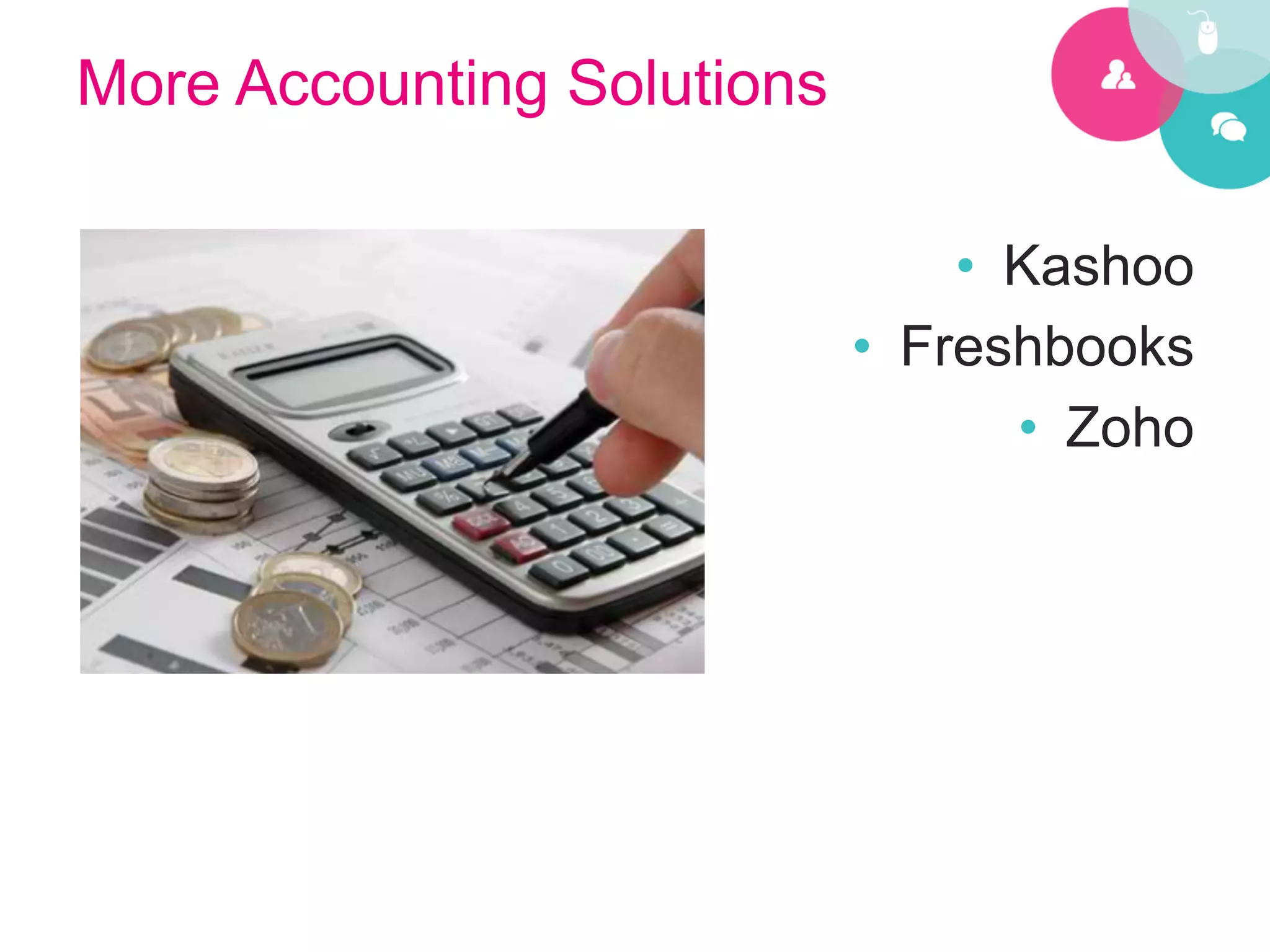 More Accounting Solutions

                                 •  Kashoo
                            •  Freshbooks
                                    •  Zoho
 