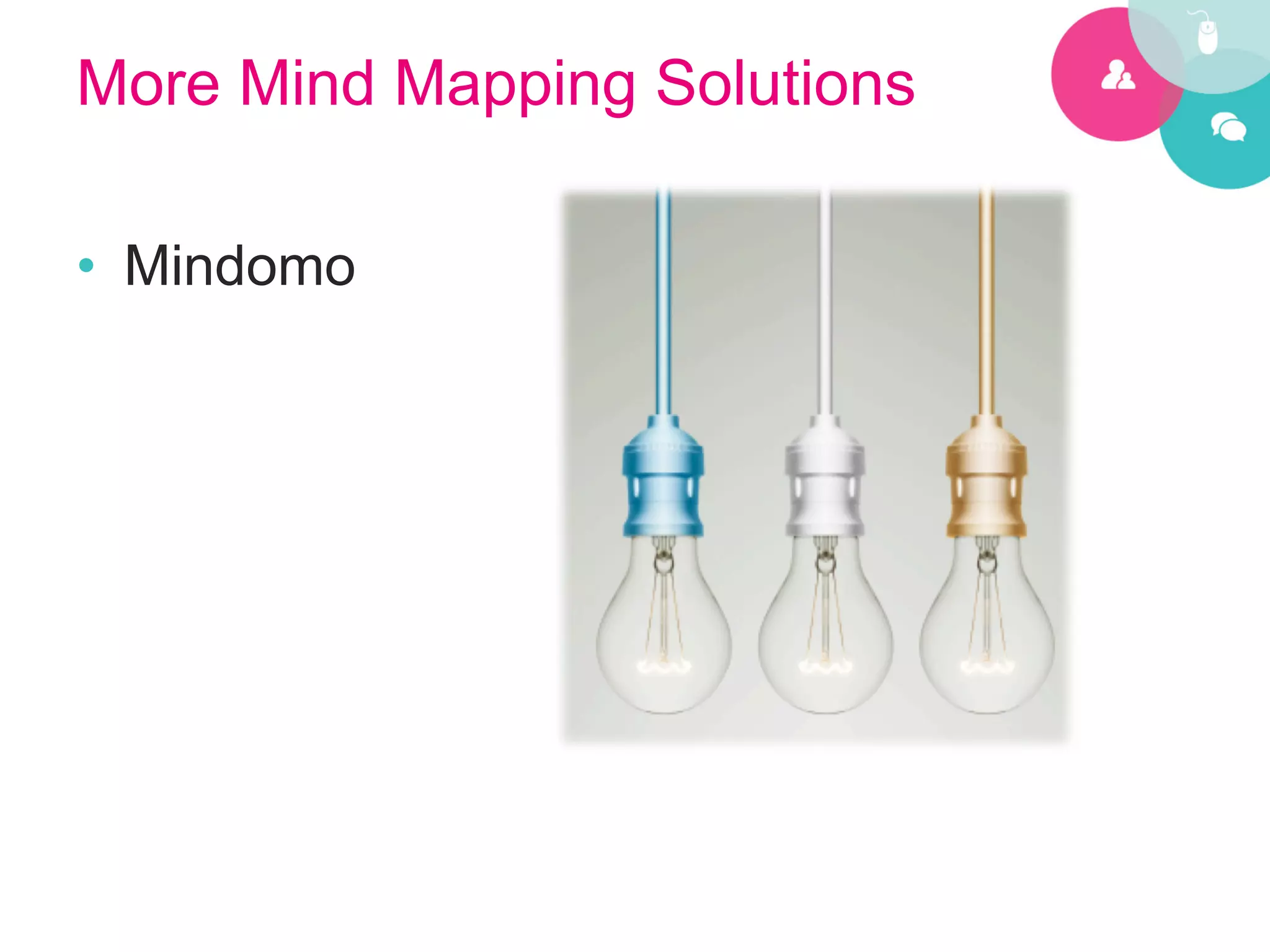 More Mind Mapping Solutions

•  Mindomo
 