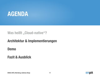 DOAG 2016, Nürnberg, Andreas Koop
AGENDA
Was heißt „Cloud-native“?
Architektur & Implementierungen
Demo
Fazit & Ausblick
11
 