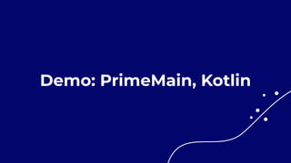 Demo: PrimeMain, Kotlin
 