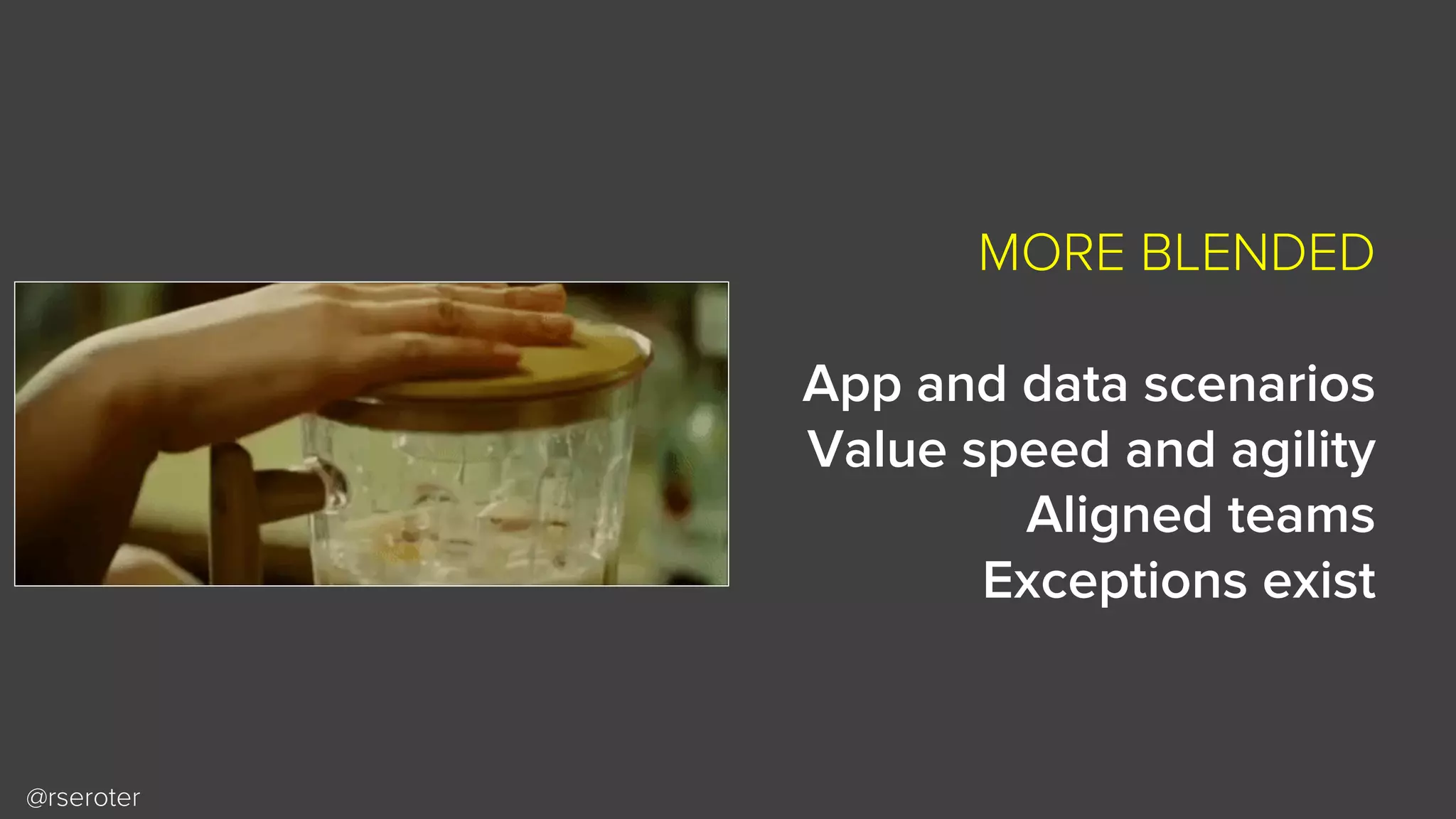 @rseroter
MORE BLENDED
App and data scenarios
Value speed and agility
Aligned teams
Exceptions exist
 