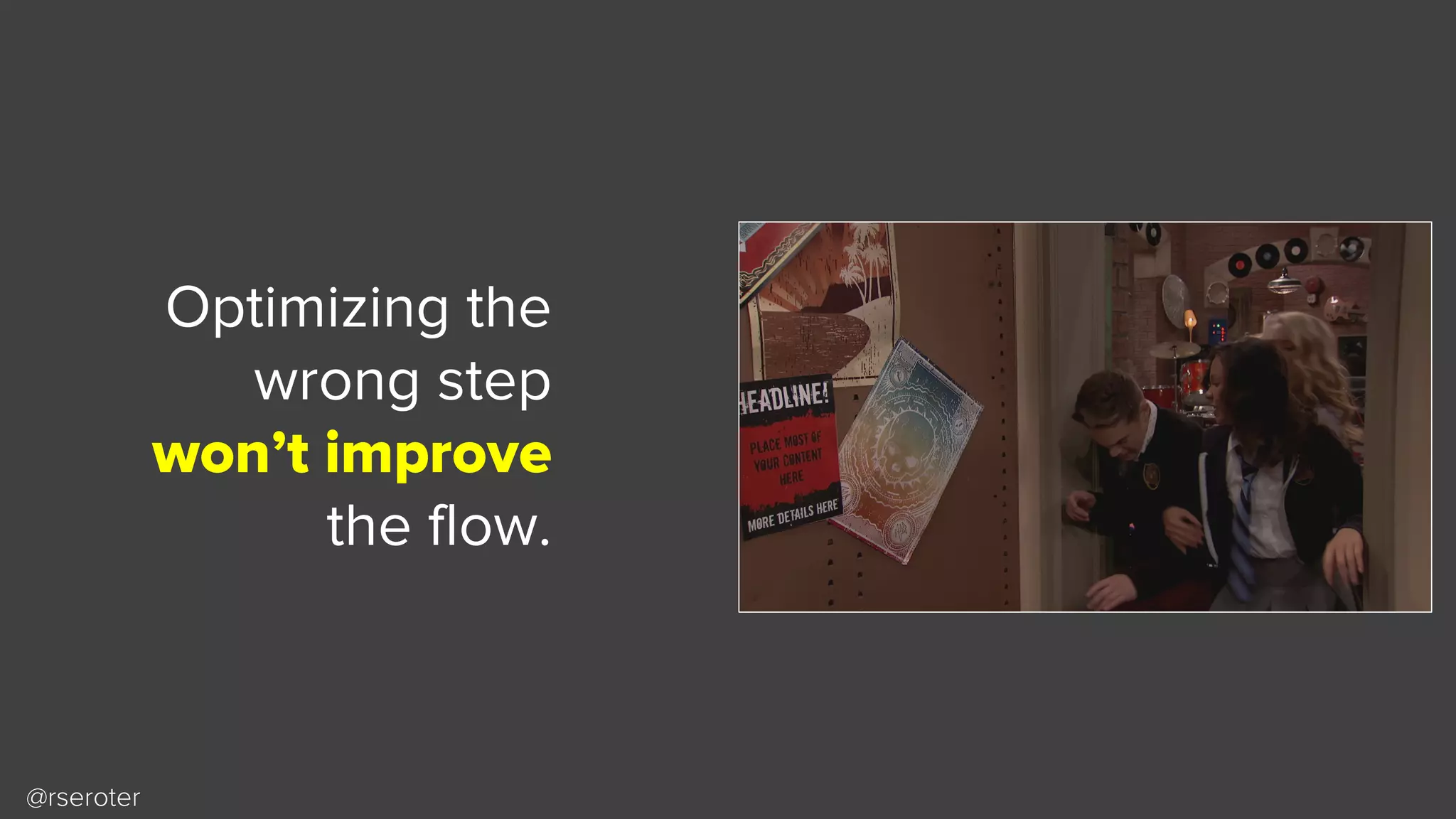 Optimizing the
wrong step
won’t improve
the flow.
@rseroter
 