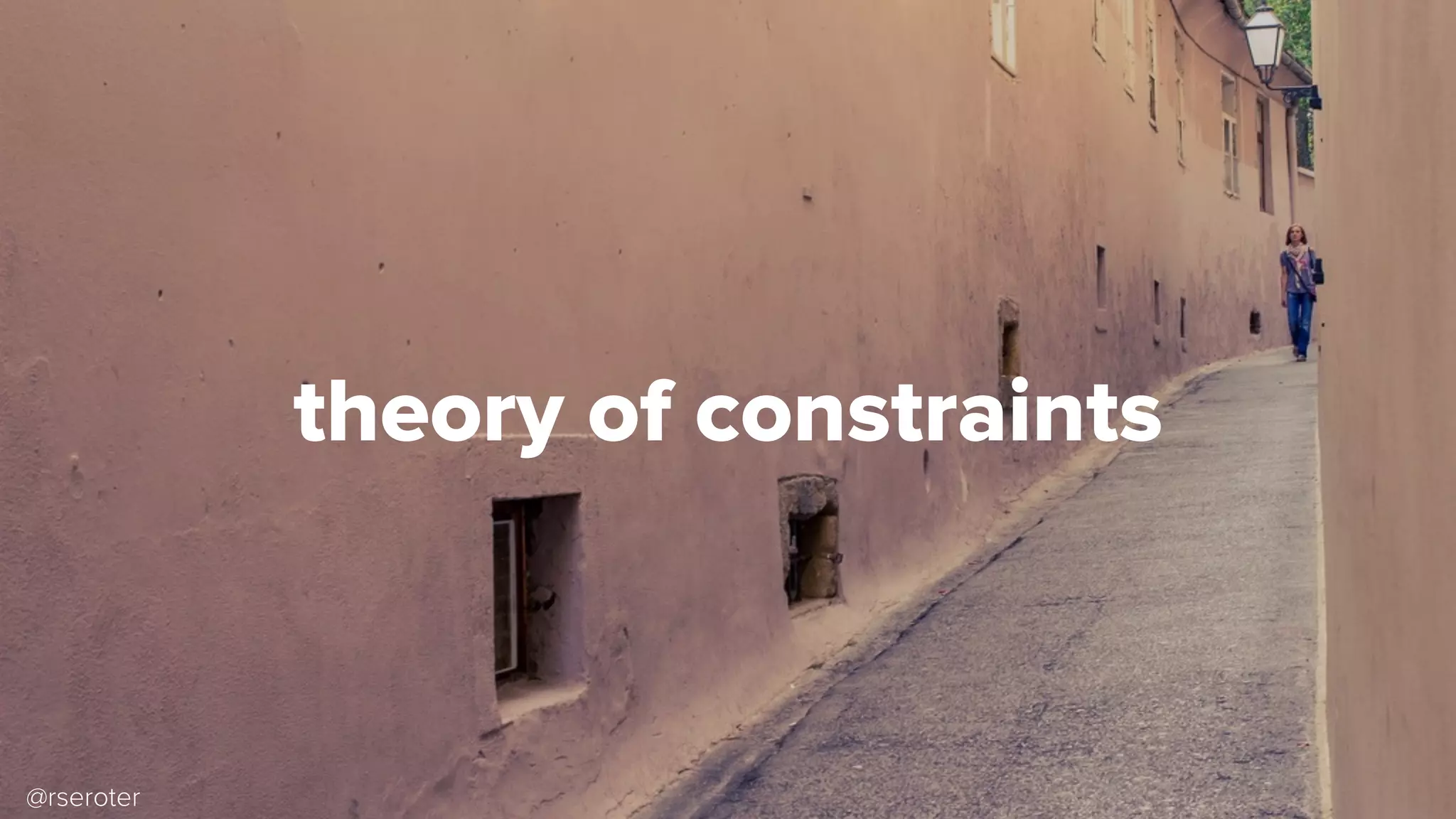 theory of constraints
@rseroter
 