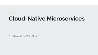 From Monolith to Multi-Cloud
Cloud-Native Microservices