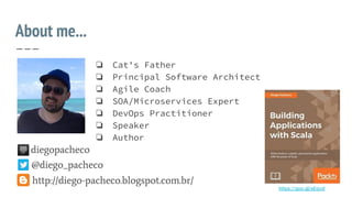@diego_pacheco
❏ Cat's Father
❏ Principal Software Architect
❏ Agile Coach
❏ SOA/Microservices Expert
❏ DevOps Practitioner
❏ Speaker
❏ Author
diegopacheco
http://diego-pacheco.blogspot.com.br/
https://goo.gl/eEqvzl
About me...