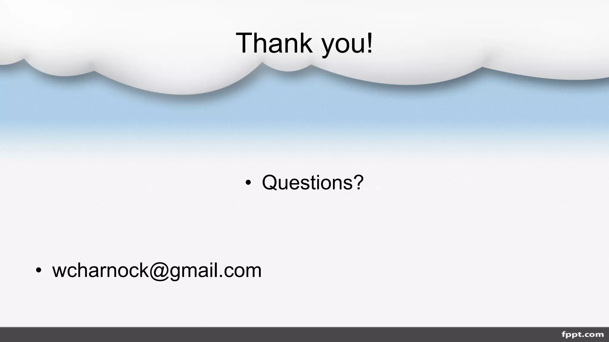 Thank you!
• Questions?
• wcharnock@gmail.com
 