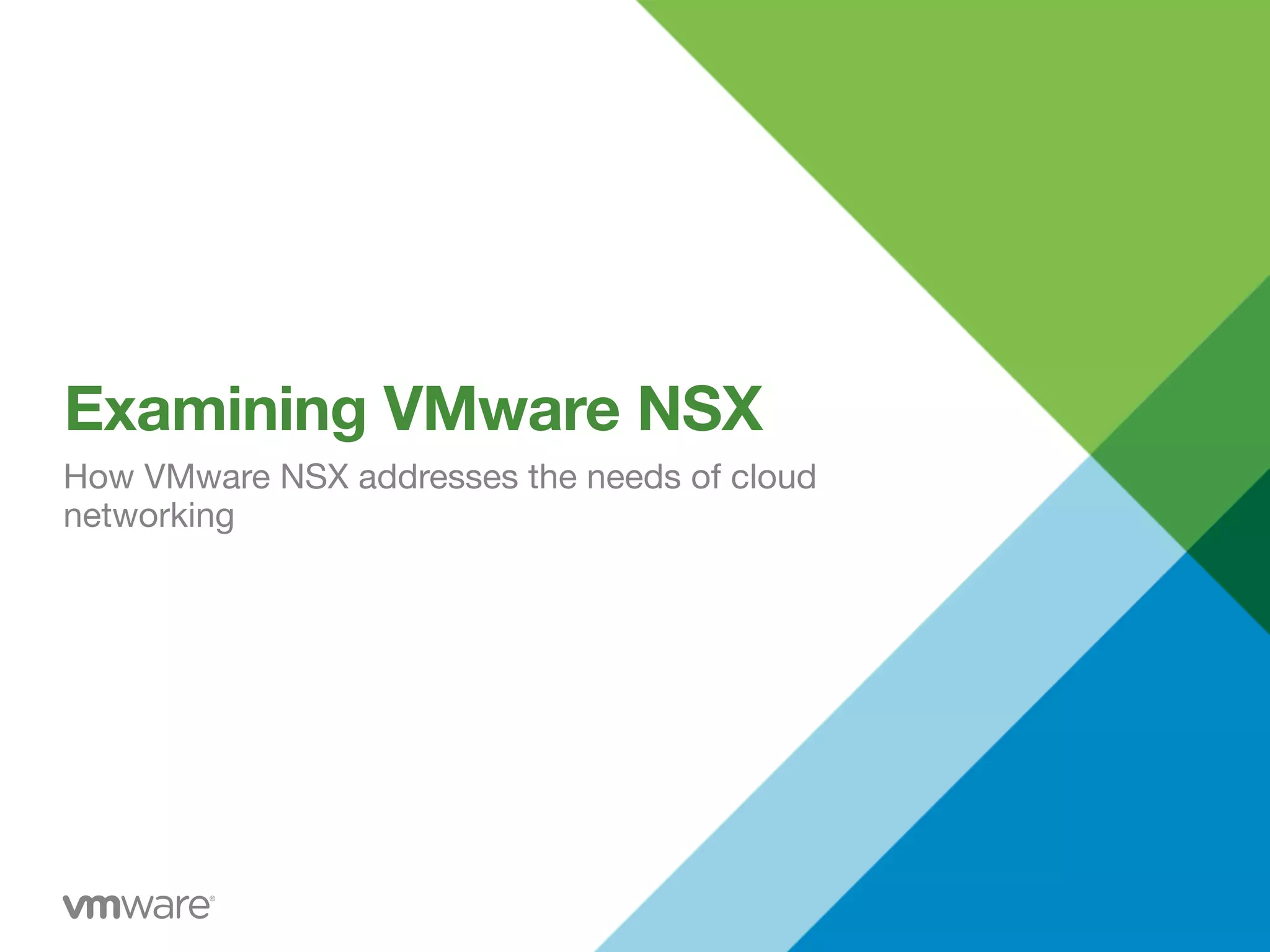 Examining VMware NSX
How VMware NSX addresses the needs of cloud
networking
 