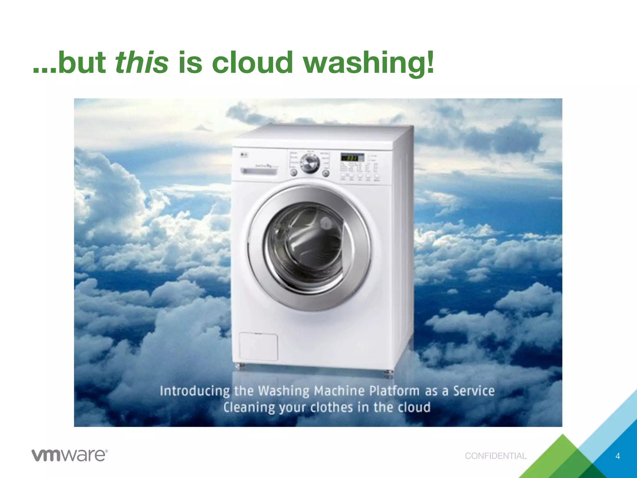 CONFIDENTIAL
...but this is cloud washing!
4
 